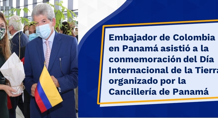 Embajador de Colombia en Panamá asistió a la conmemoración del Día Internacional de la Tierra organizado por Panamá