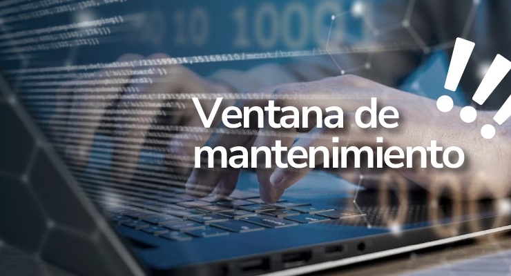 ¡Atención, el viernes 23 de agosto, habrá ventana de mantenimiento!