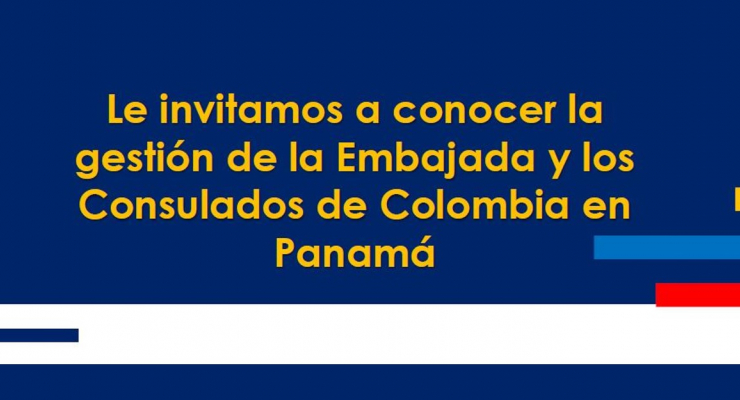 Le invitamos a conocer la gestión de la Embajada y los Consulados de Colombia en Panamá
